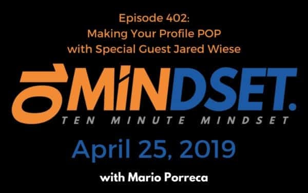 Making your LinkedIn Profile POP - Jared J. Wiese of ProfilesThatPOP.com - Interviewed by Mario Porreca on 10 Minute Mindset Episode 402 Making your LinkedIn Profile POP - Jared J. Wiese of ProfilesThatPOP.com - Interviewed by Mario Porreca on 10 Minute Mindset Episode 402